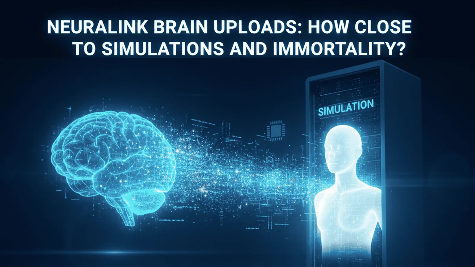 Neuralink Brain Uploads: How Close to Simulations and Immortality?